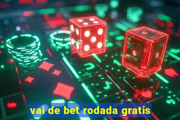 vai de bet rodada gratis